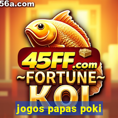 jogos papas poki